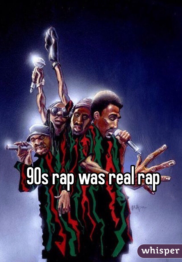 90s rap was real rap