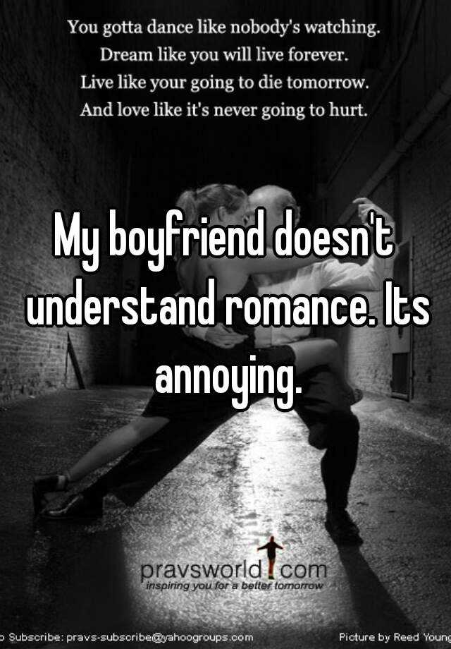 my-boyfriend-doesn-t-understand-romance-its-annoying