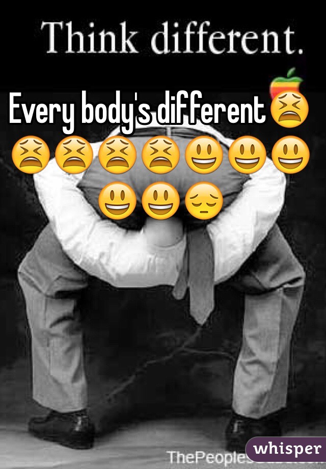 Every body's different😫😫😫😫😫😃😃😃😃😃😔