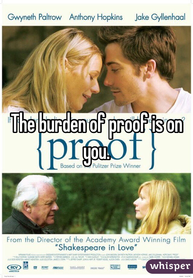 The burden of proof is on you. 