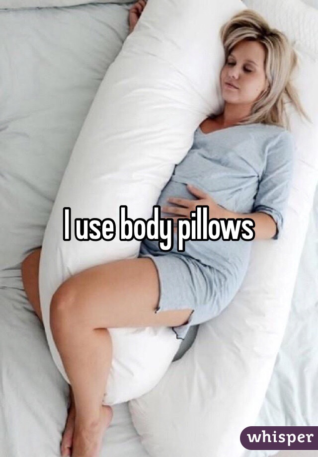 I use body pillows