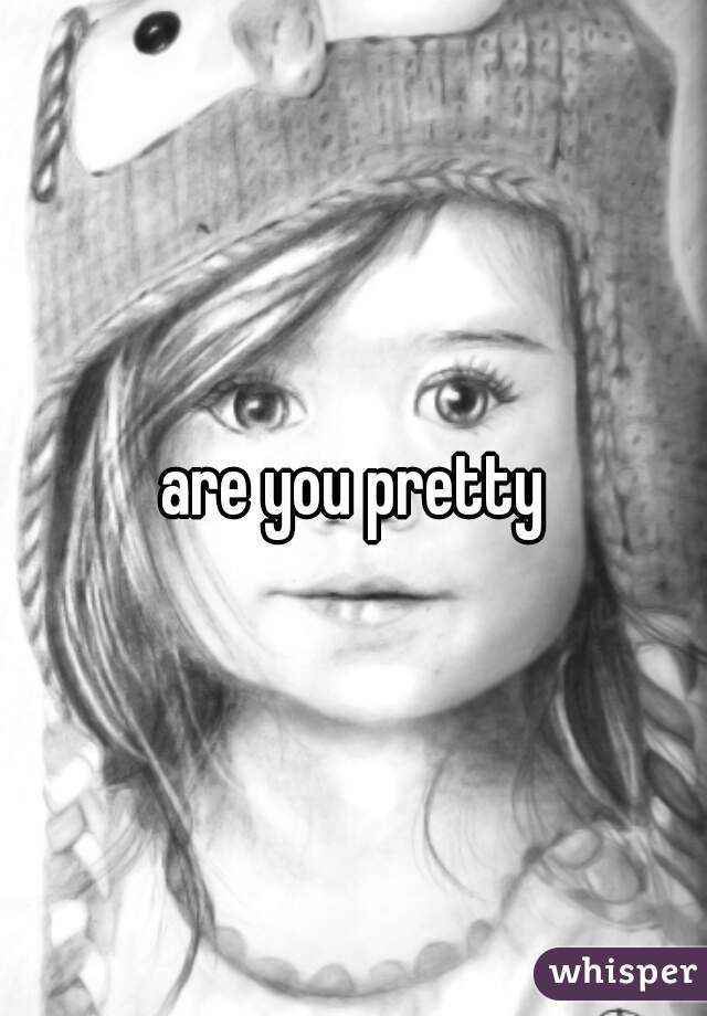 are you pretty