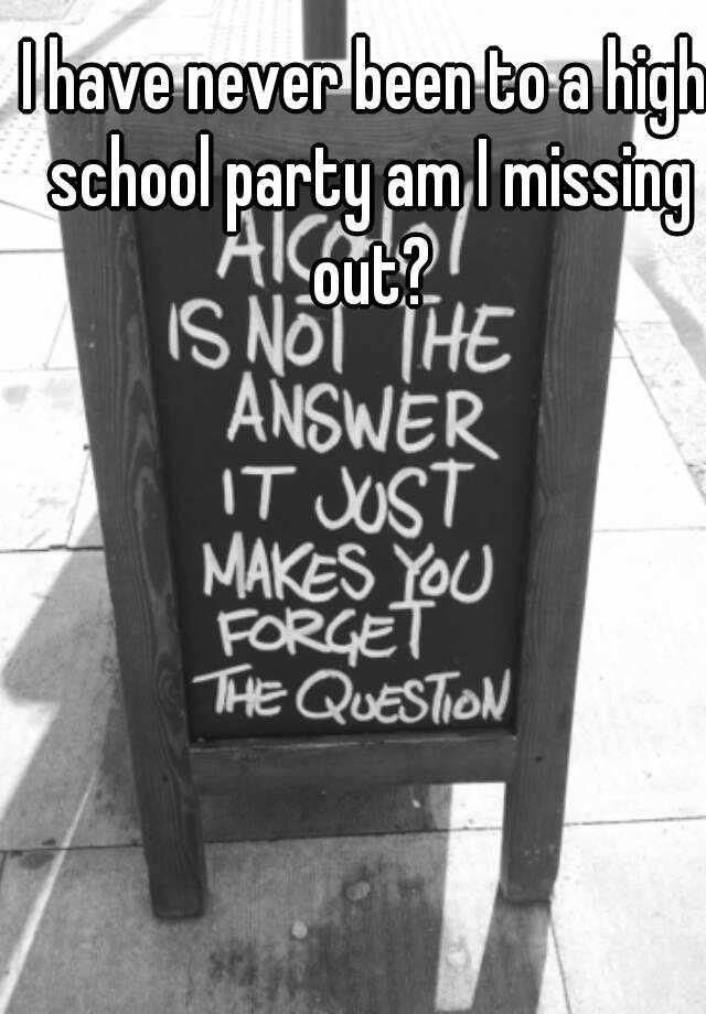 i-have-never-been-to-a-high-school-party-am-i-missing-out