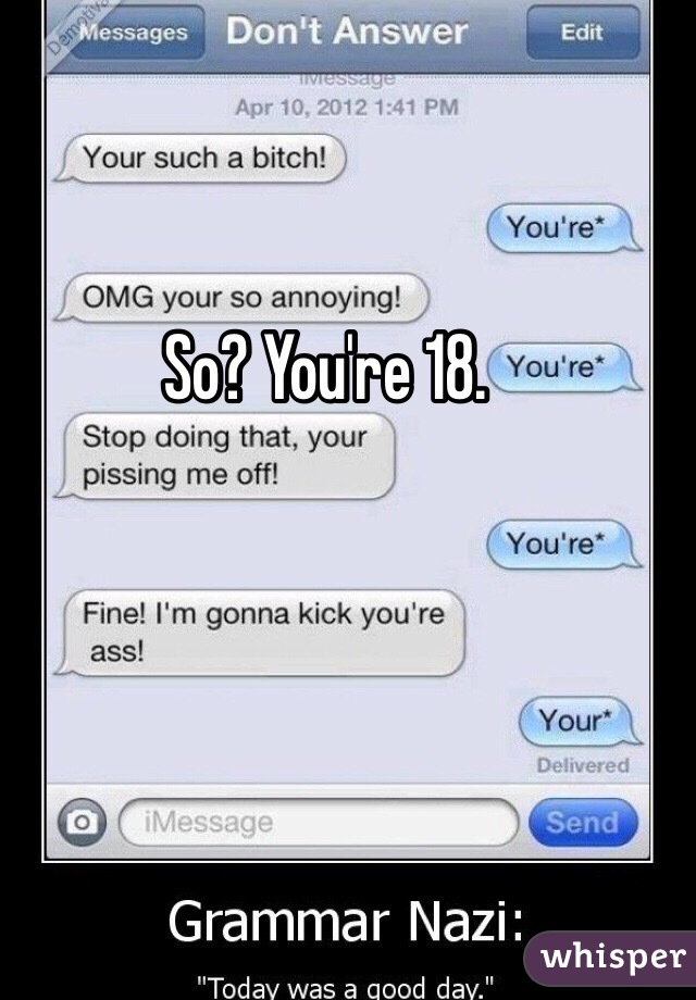 So? You're 18. 