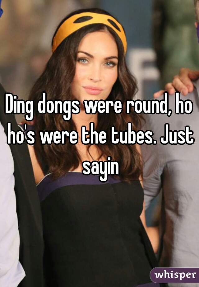 Ding dongs were round, ho ho's were the tubes. Just sayin