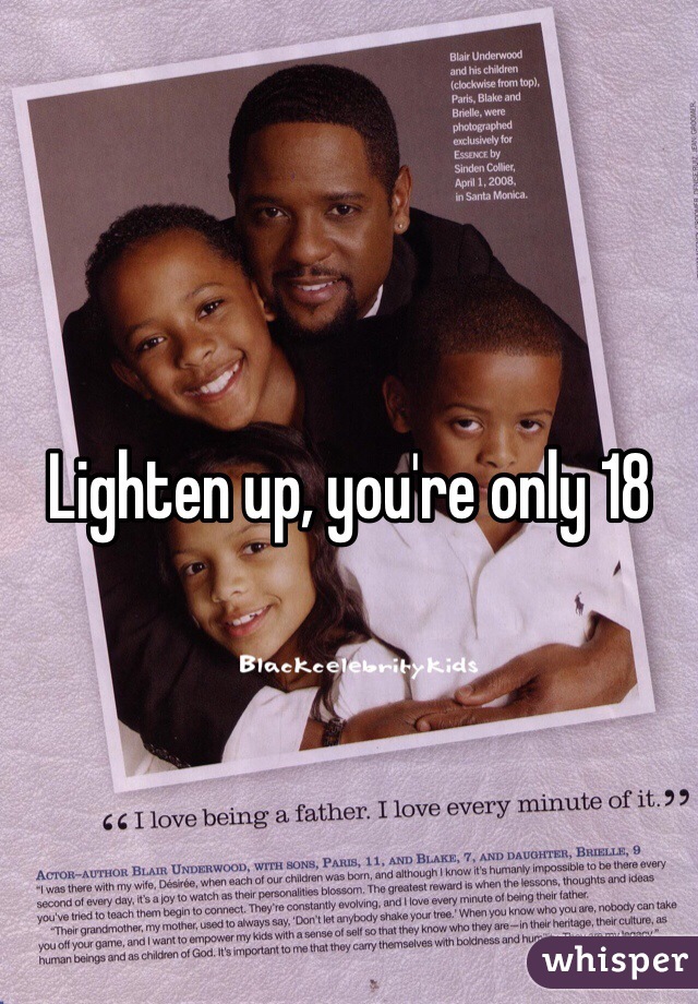 Lighten up, you're only 18