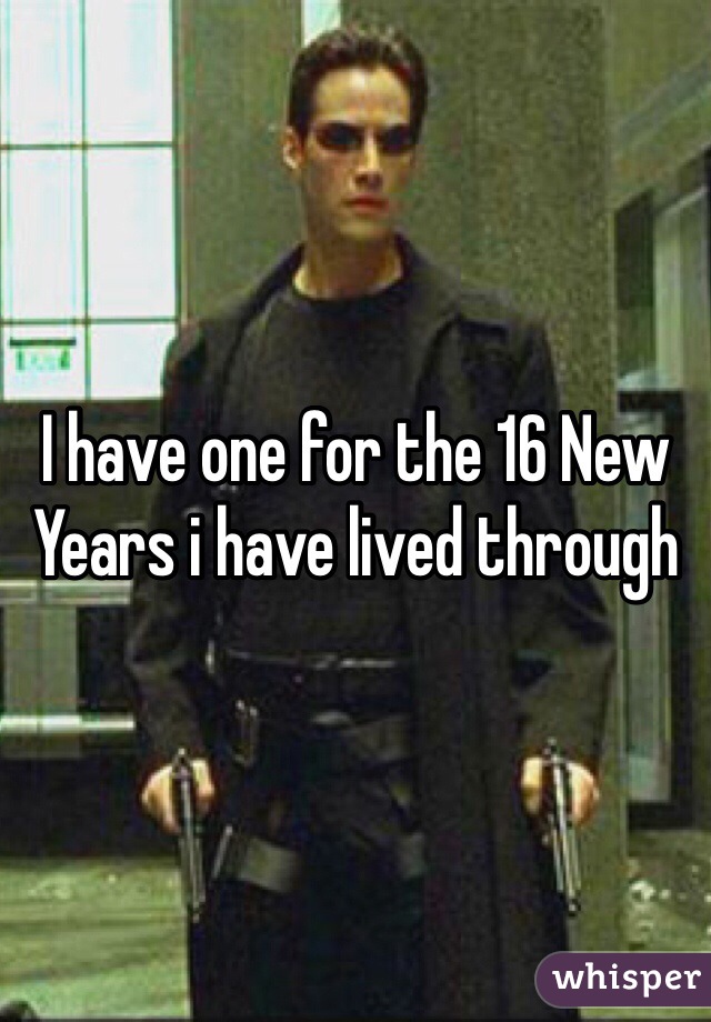 I have one for the 16 New Years i have lived through 