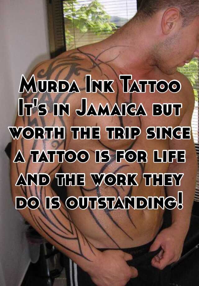 Murda Ink Tattoo It's in Jamaica but worth the trip since a tattoo is