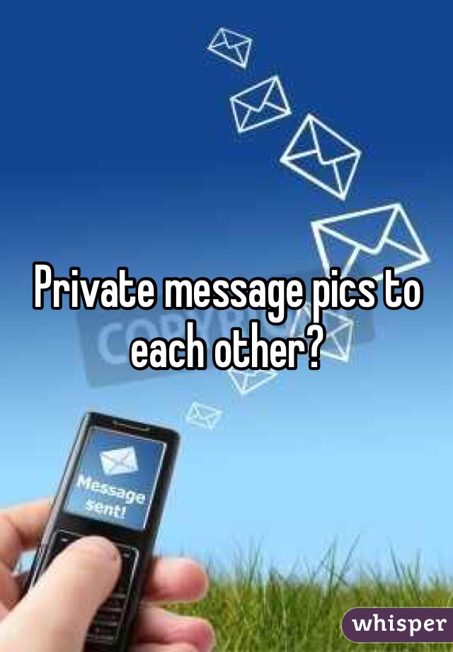 Private message pics to each other?