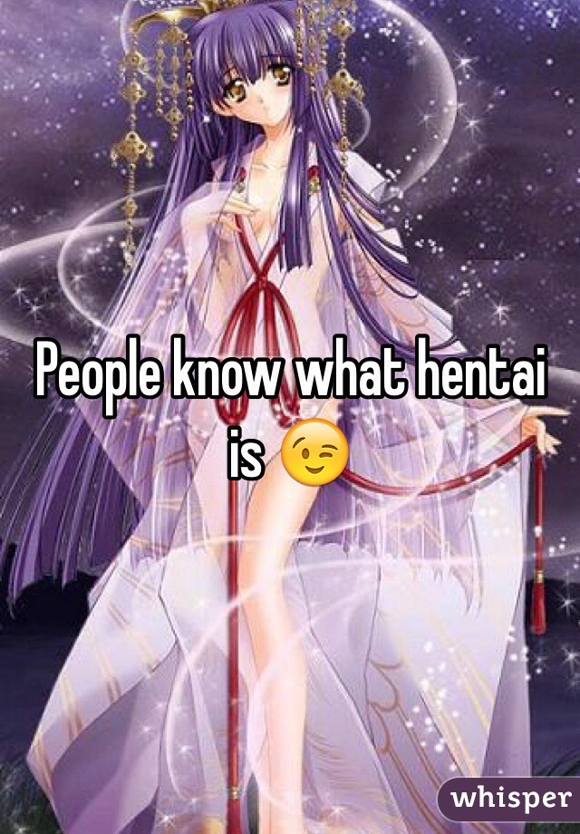 People know what hentai is 😉 