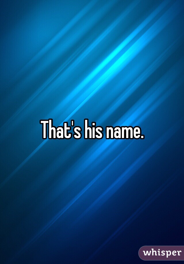 That's his name.