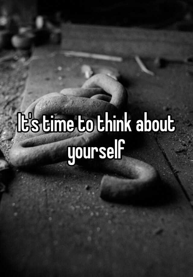 it-s-time-to-think-about-yourself