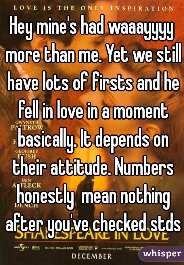 Hey mine's had waaayyyy more than me. Yet we still have lots of firsts and he fell in love in a moment basically. It depends on their attitude. Numbers honestly  mean nothing after you've checked stds