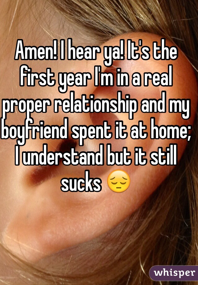 Amen! I hear ya! It's the first year I'm in a real proper relationship and my boyfriend spent it at home; I understand but it still sucks 😔