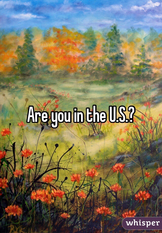 Are you in the U.S.?