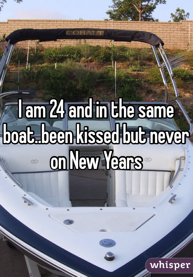 I am 24 and in the same boat..been kissed but never on New Years 