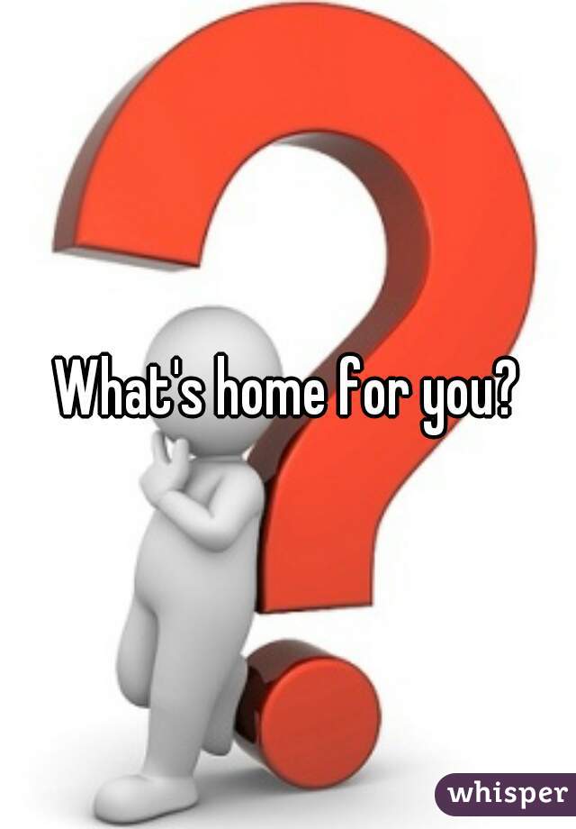 What's home for you?