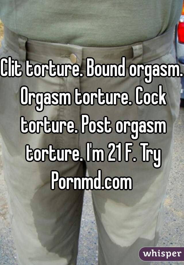 Clit torture. Bound orgasm. Orgasm torture. Cock torture. Post