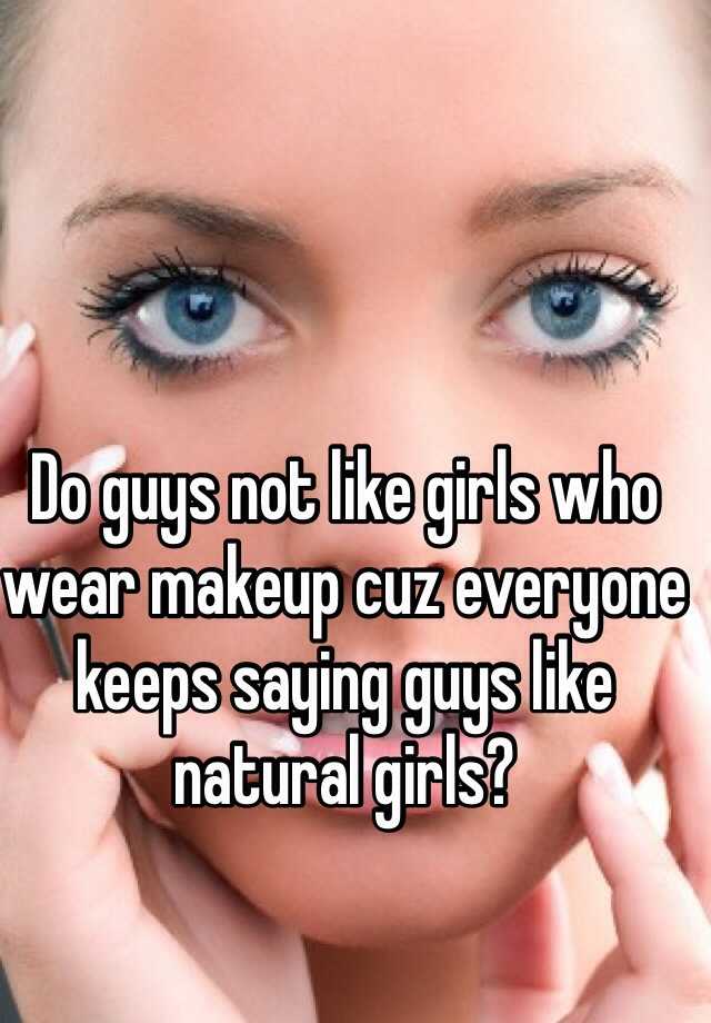 do-guys-not-like-girls-who-wear-makeup-cuz-everyone-keeps-saying-guys