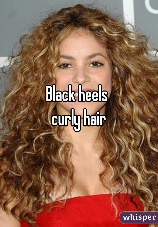 Black heels 
curly hair