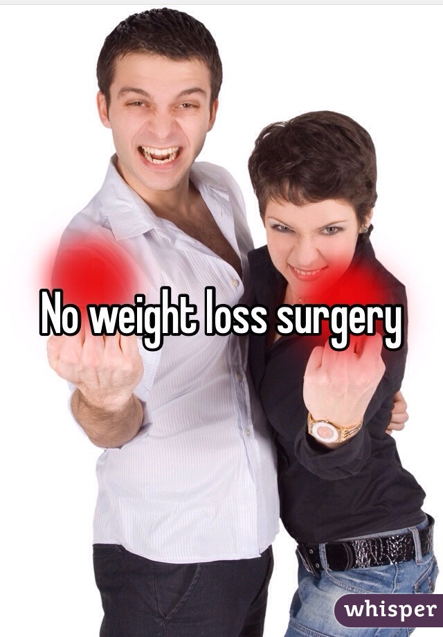 No weight loss surgery 