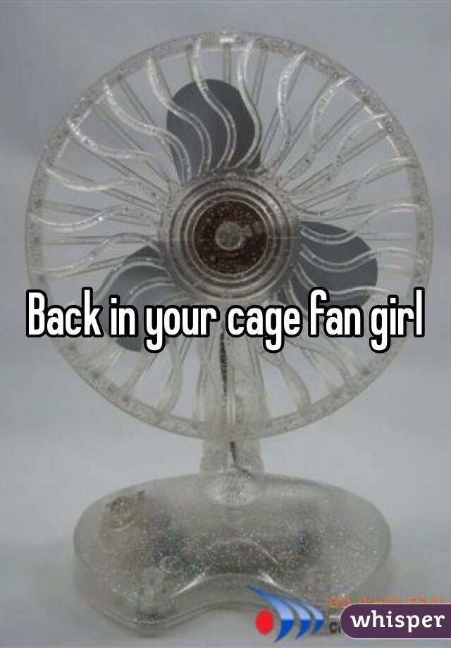 Back in your cage fan girl 