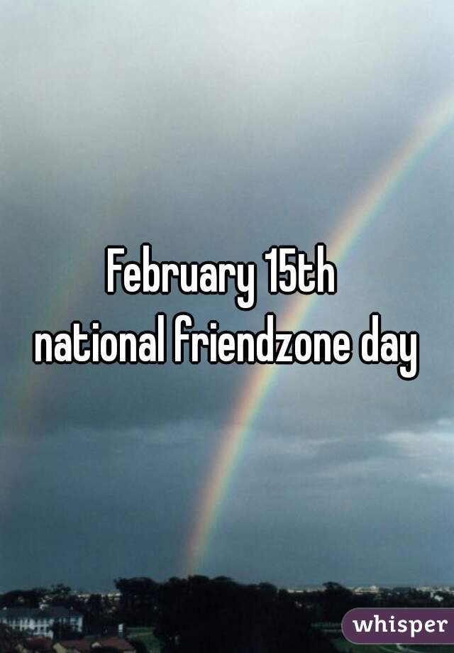 February 15th 
national friendzone day