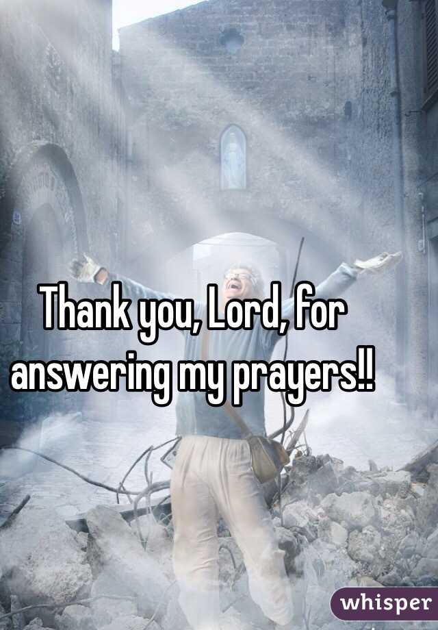 Thank you, Lord, for answering my prayers!!