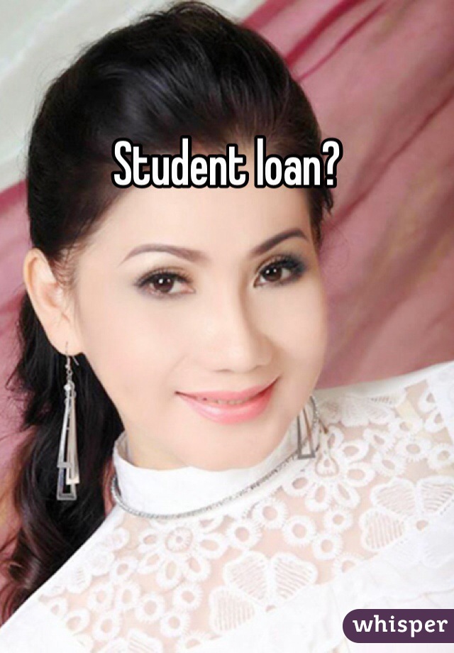 Student loan?