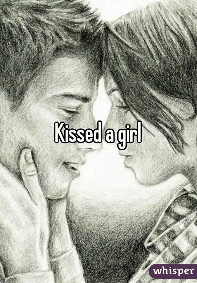 Kissed a girl