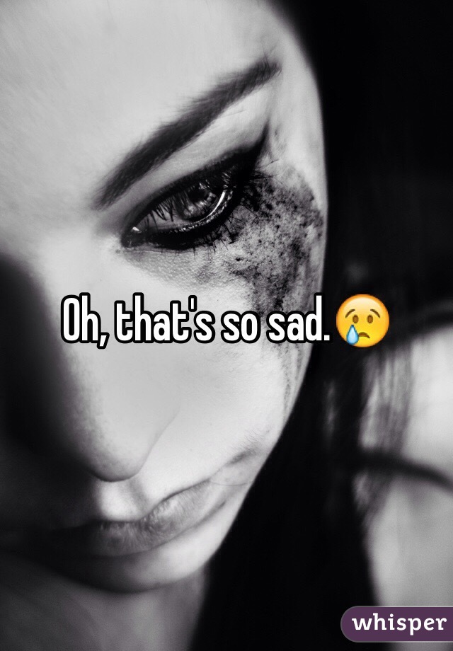Oh, that's so sad.😢