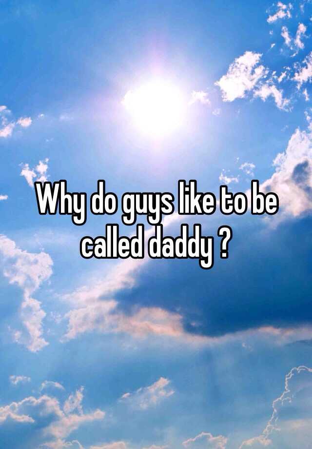 why-do-guys-like-to-be-called-daddy