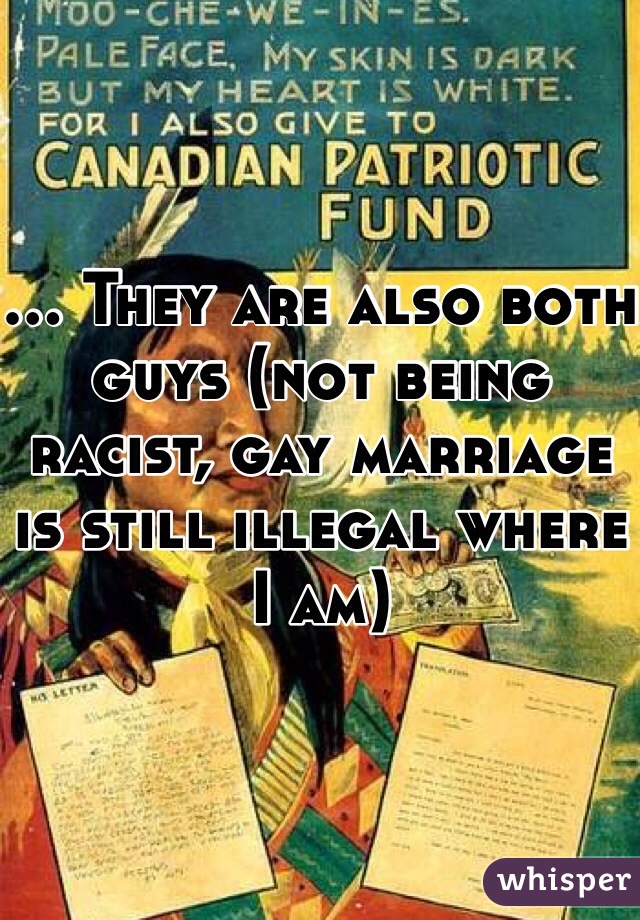 ... They are also both guys (not being racist, gay marriage is still illegal where I am)