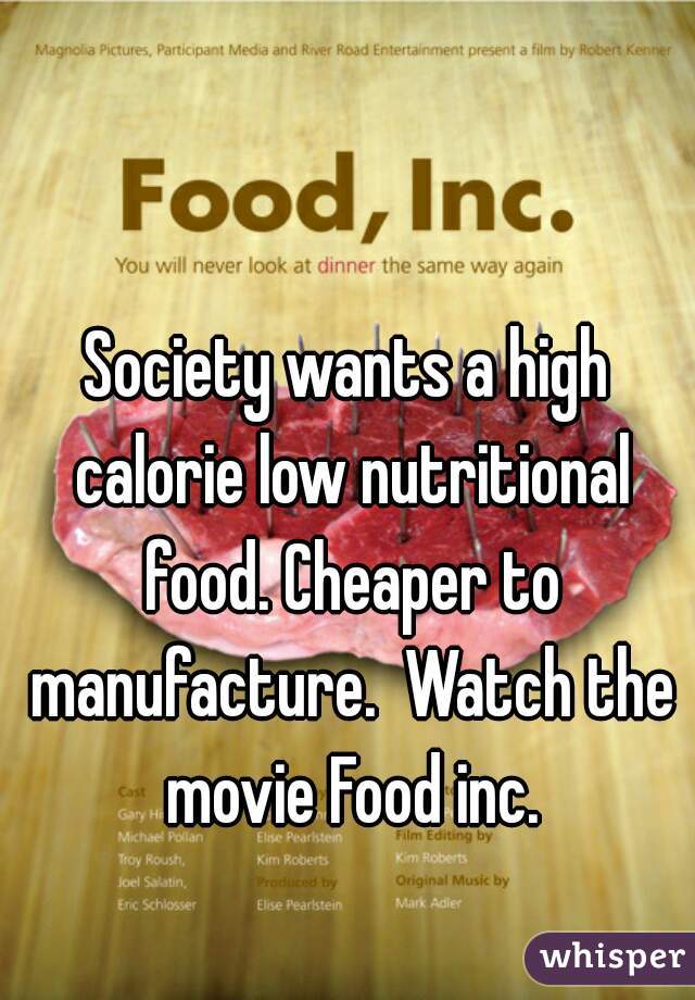 Society wants a high calorie low nutritional food. Cheaper to manufacture.  Watch the movie Food inc.