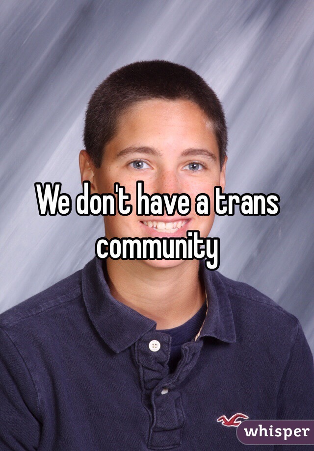 We don't have a trans community