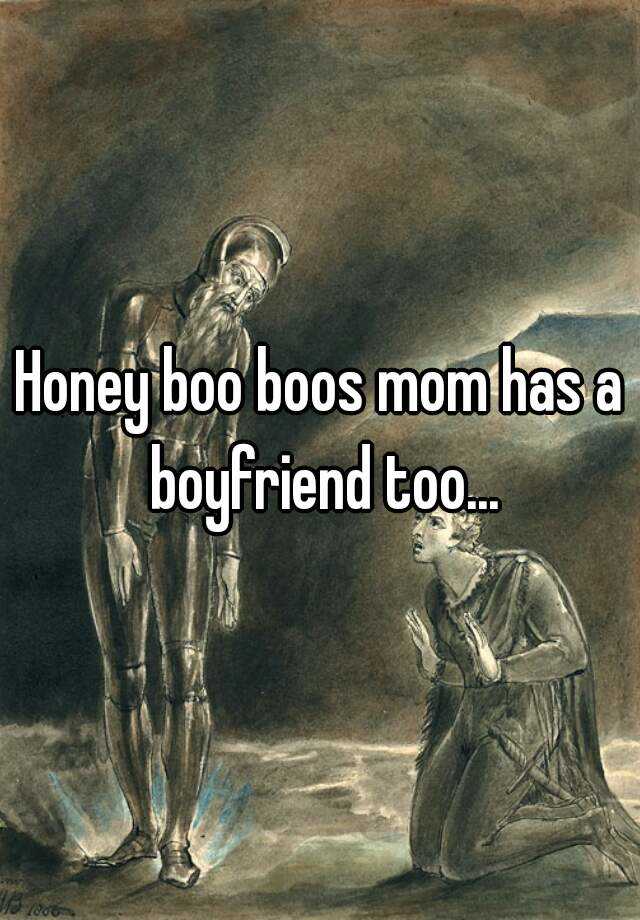 Honey boo boos mom has a boyfriend too...