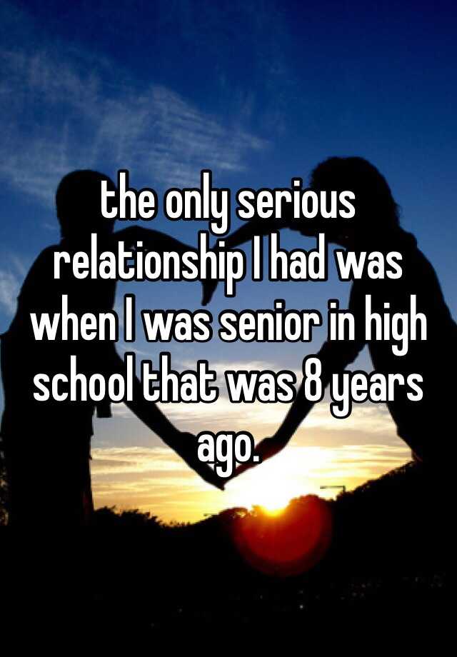 the-only-serious-relationship-i-had-was-when-i-was-senior-in-high