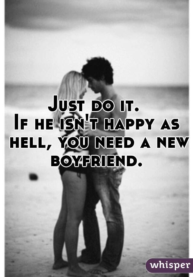 Just do it. 
If he isn't happy as hell, you need a new boyfriend. 