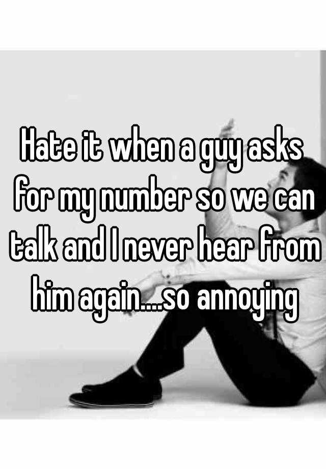 hate-it-when-a-guy-asks-for-my-number-so-we-can-talk-and-i-never-hear