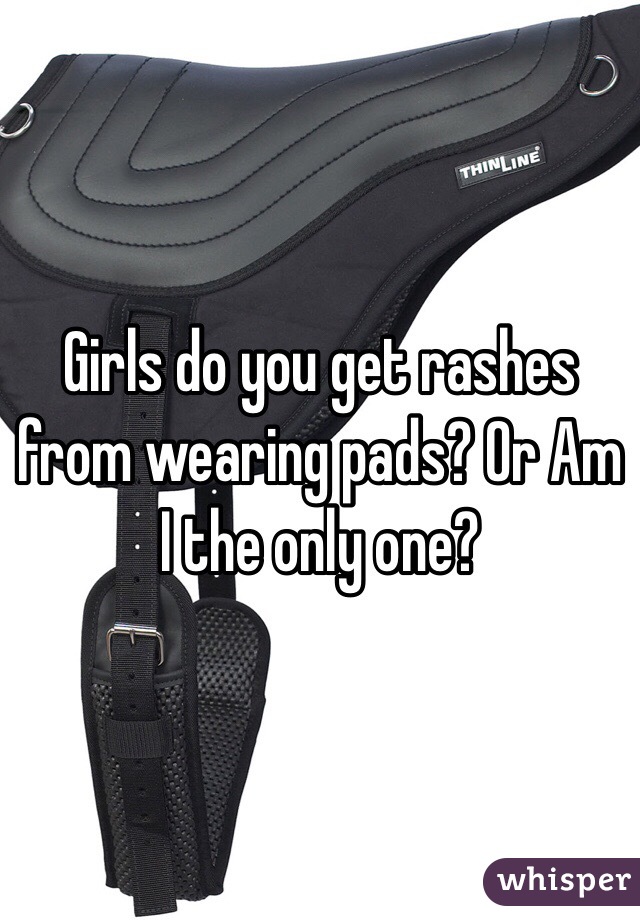 girls-do-you-get-rashes-from-wearing-pads-or-am-i-the-only-one