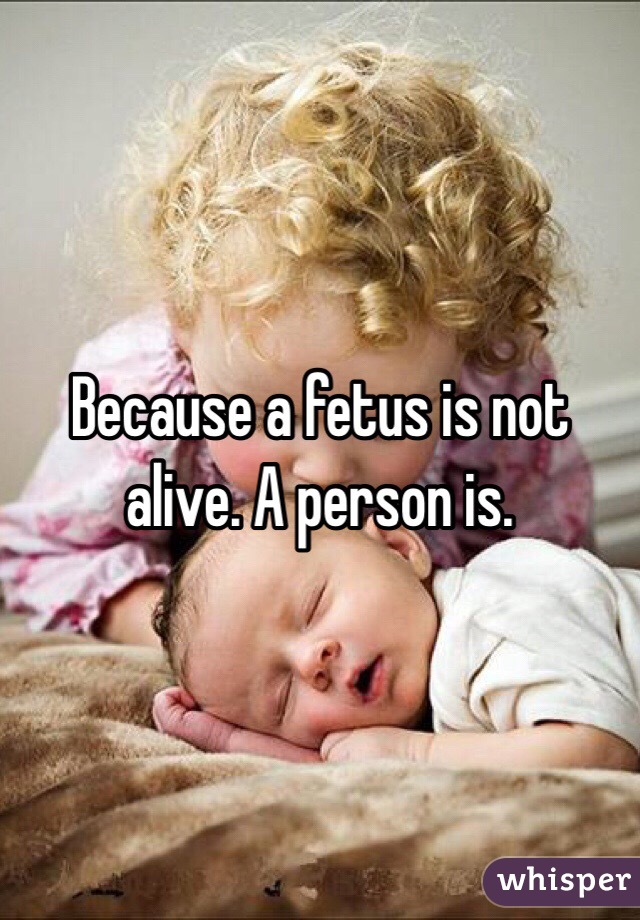 Because a fetus is not alive. A person is.