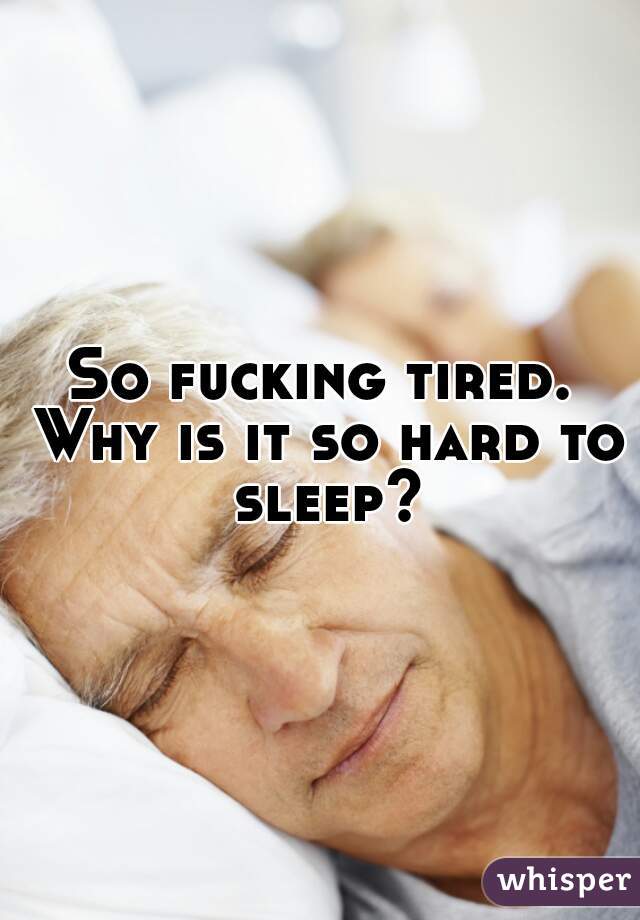 so-fucking-tired-why-is-it-so-hard-to-sleep