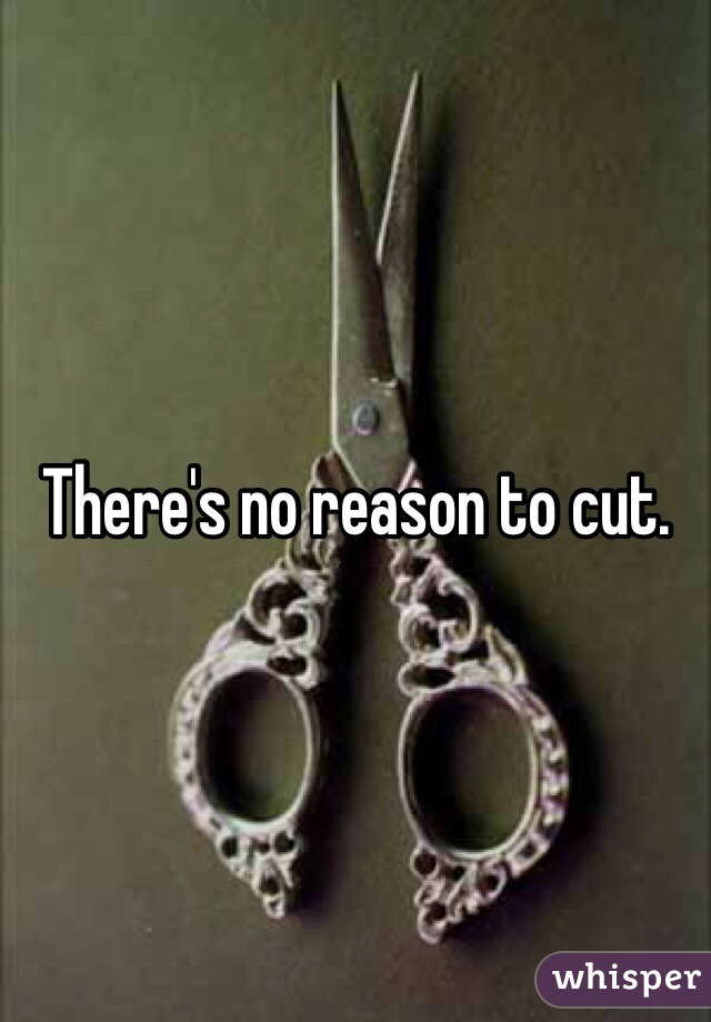 There's no reason to cut. 