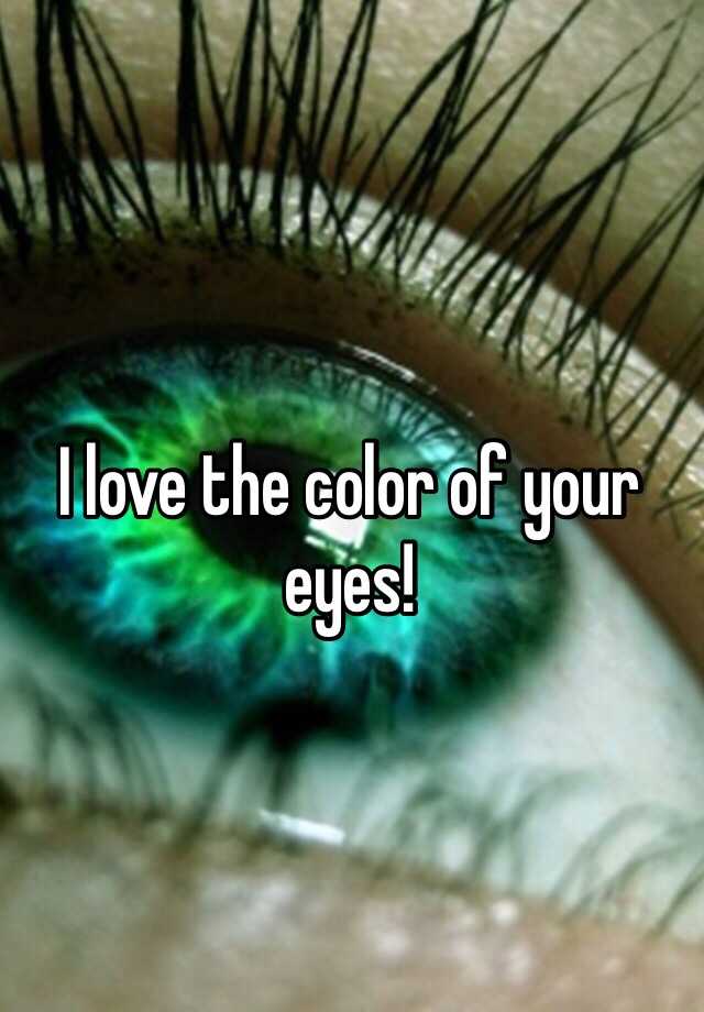 i-love-the-color-of-your-eyes