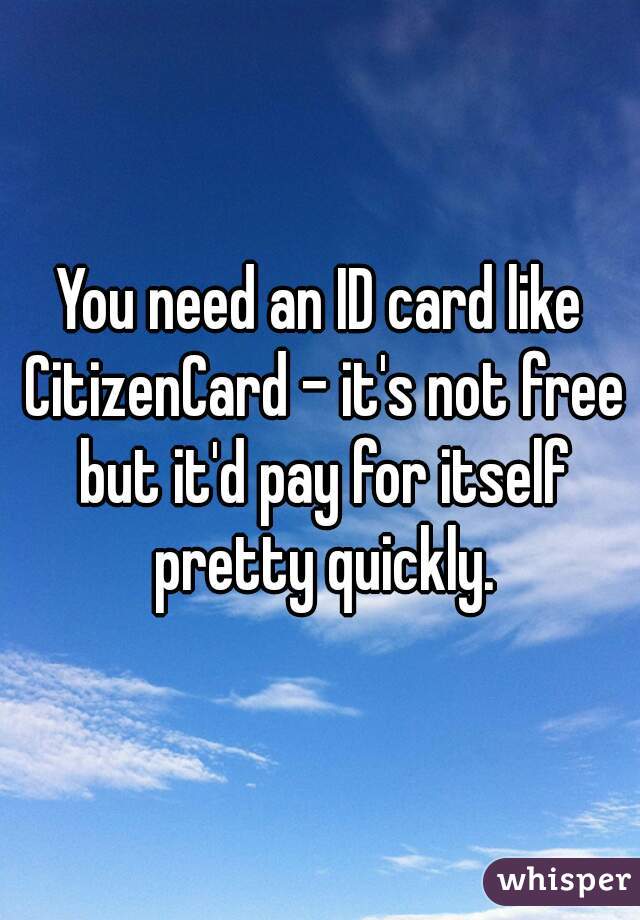 You need an ID card like CitizenCard - it's not free but it'd pay for itself pretty quickly.