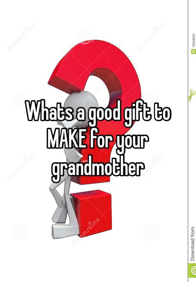 whats-a-good-gift-to-make-for-your-grandmother