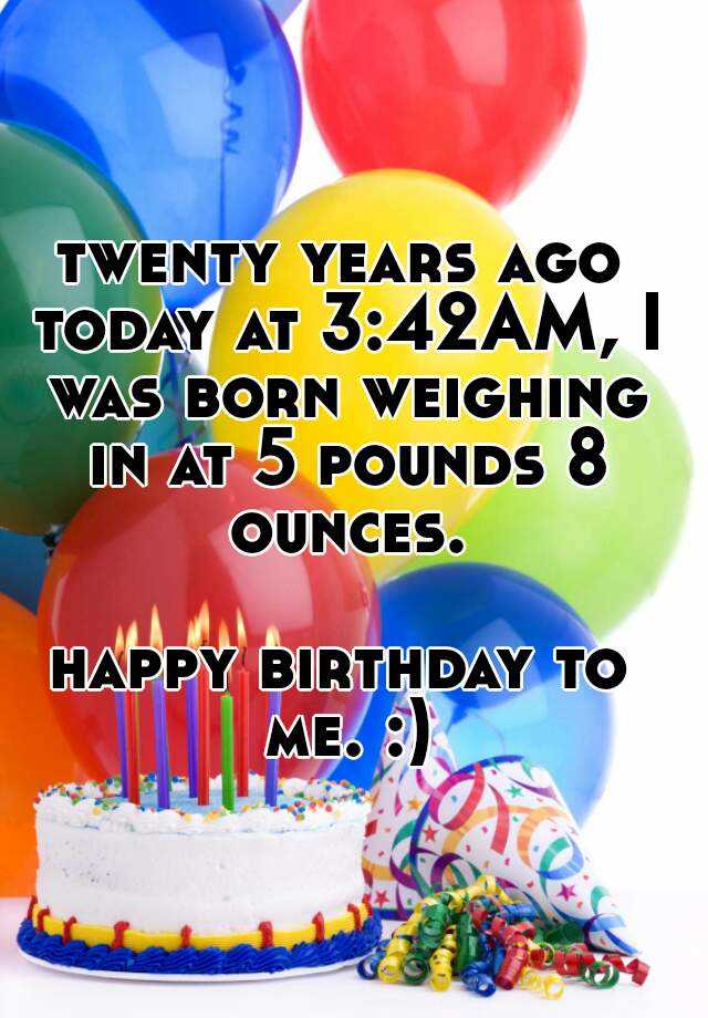 twenty-years-ago-today-at-3-42am-i-was-born-weighing-in-at-5-pounds-8