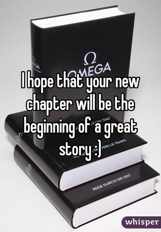 I hope that your new chapter will be the beginning of a great story :)