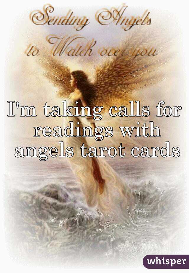 I'm taking calls for readings with angels tarot cards