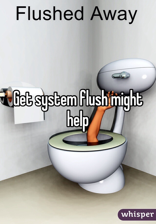 Get system flush might help 